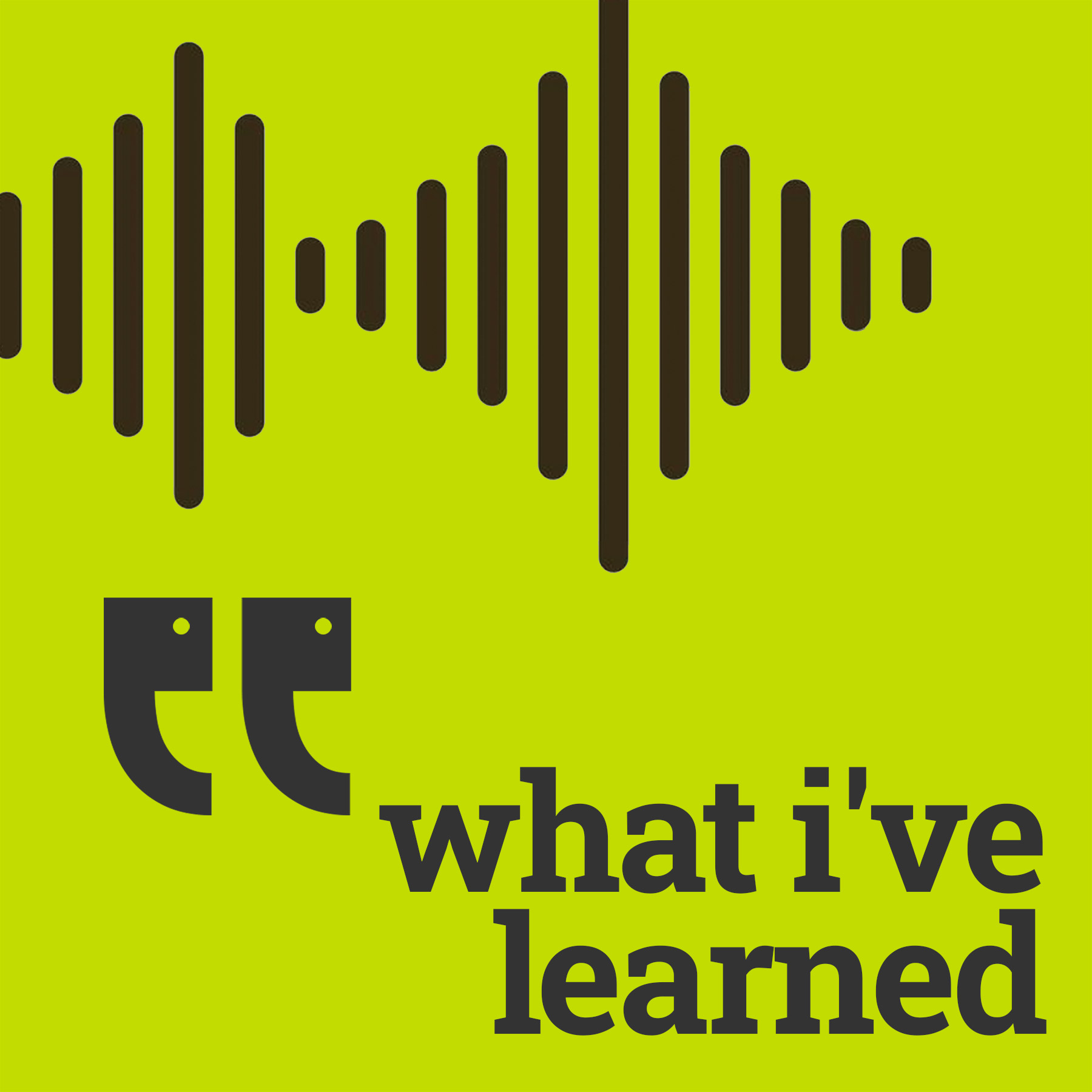 What I've Learned